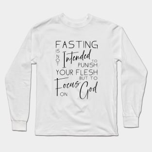 Fasting is not intended to punish your flesh, but to focus on God | Quotes on fasting and prayer Long Sleeve T-Shirt